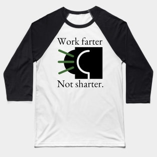 Work Farter Not Sharter. Baseball T-Shirt